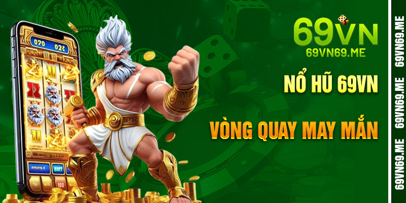Nổ Hũ 69VN – Vòng Quay May Mắn