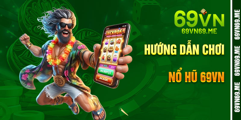 Hướng Dẫn Quay Nổ Hũ 69VN Bước Từng Bước