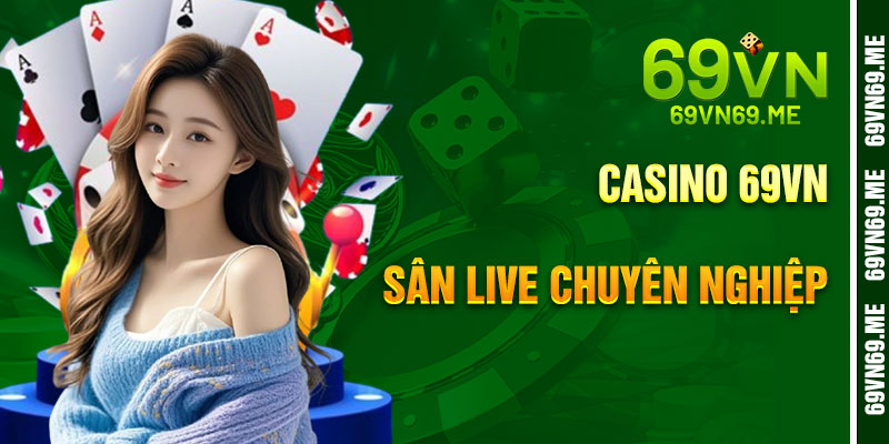 Casino 69VN – Sân Chơi Live Chuyên Nghiệp