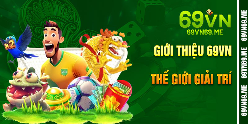 Giới Thiệu 69VN – Thế Giới Giải Trí Đỉnh Cao