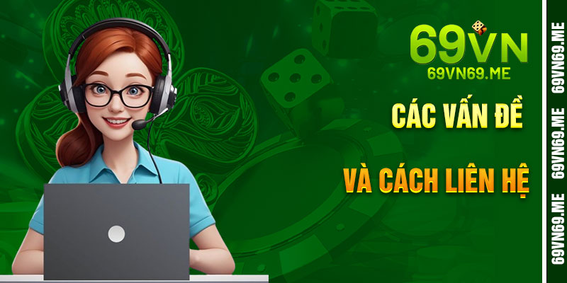Các Vấn Đề Thường Gặp Và Cách Liên Hệ