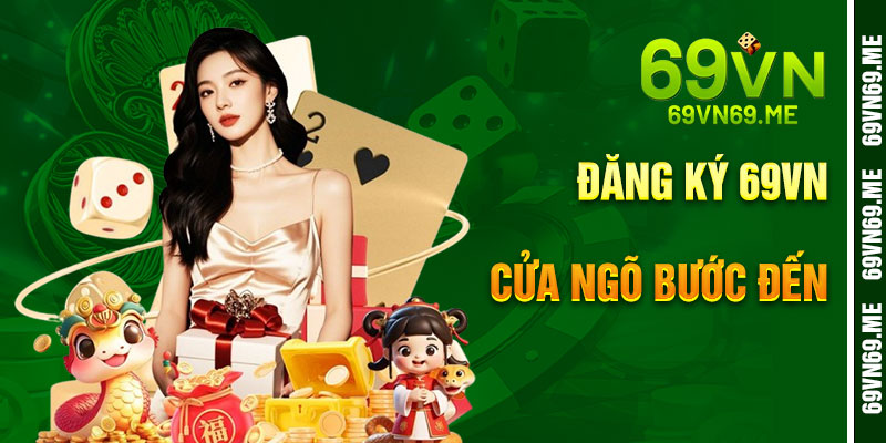 Đăng Ký 69VN – Cửa Ngõ Đến Thế Giới Cá Cược