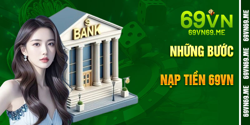 Những Bước Chập Chững Chi Chiết Nạp Tiền 69vn