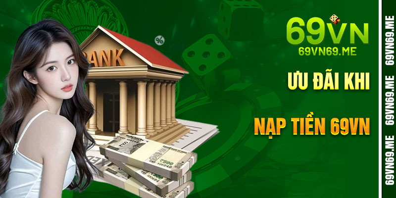 Ưu Đãi Khi Nạp Tiền 69VN