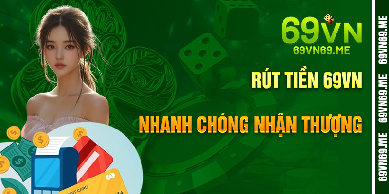 Rút Tiền 69VN – Nhanh Chóng Nhận Thưởng